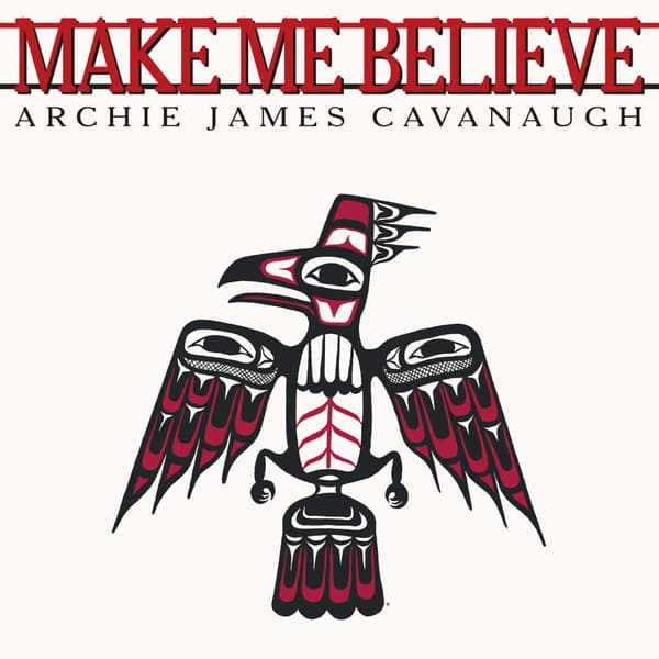 Archie James Cavanaugh — Make Me Believe