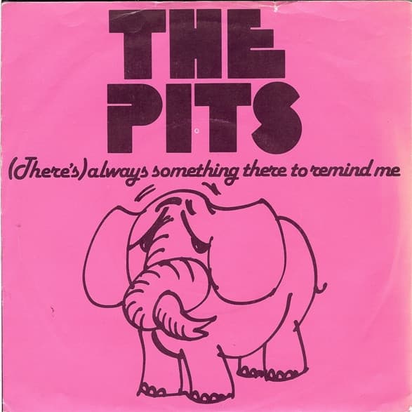 The Pits — (There's) Always Something There To Remind Me