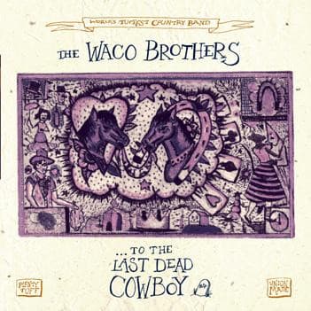 The Waco Brothers — ... To The Last Dead Cowboy