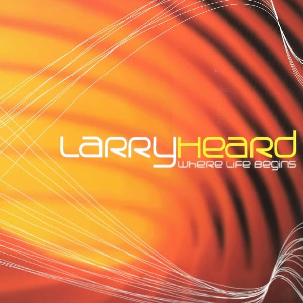 Larry Heard — Where Life Begins
