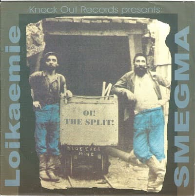 Loikaemie, Smegma, Loikaemie, Loikaemie, Smegma, Smegma — Oi! The Split!