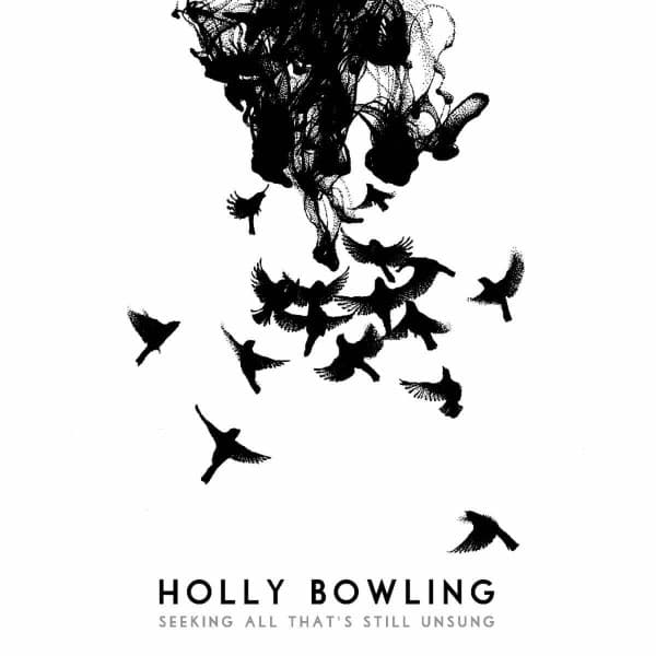 Holly Bowling — Seeking All That's Still Unsung