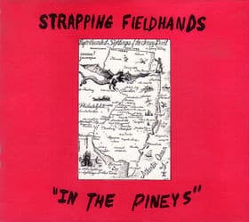 Strapping Fieldhands — In The Pineys