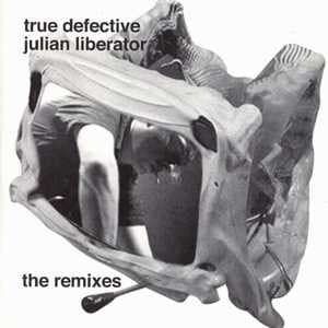 Julian Liberator — True Defective (The Remixes)