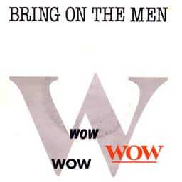 Wow — Bring On The Men