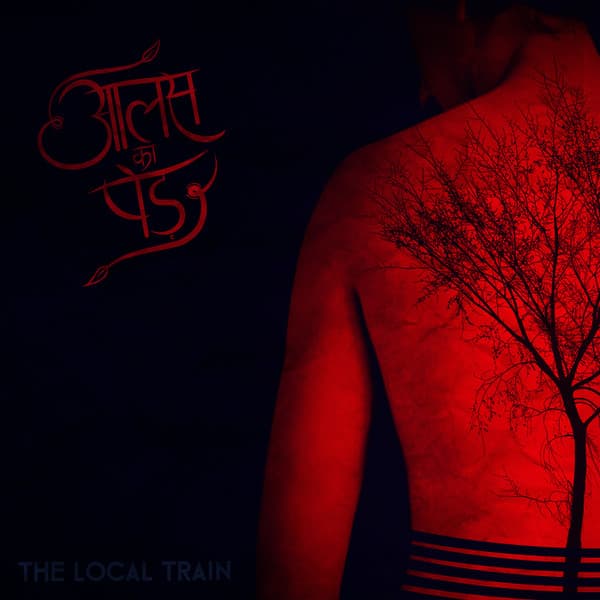 The Local Train — Aalas Ka Pedh
