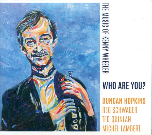 Duncan Hopkins — Who Are You? The Music Of Kenny Wheeler