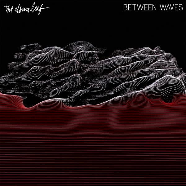 The Album Leaf — Between Waves