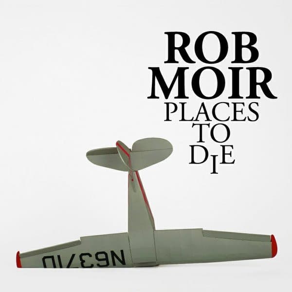 Rob Moir — Places To Die