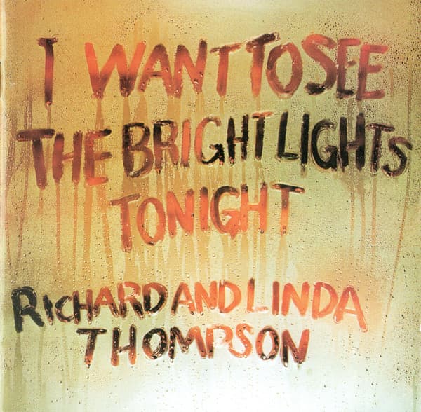 Richard & Linda Thompson — I Want To See The Bright Lights Tonight