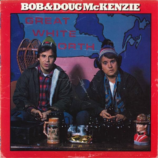 Bob & Doug McKenzie — Great White North
