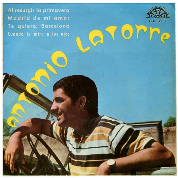 Antonio Latorre — Al Resurgir La Primavera / Madrid Mi Amor / Te Quiero, Barcelona / Cuando Te Miro A Los Ojos