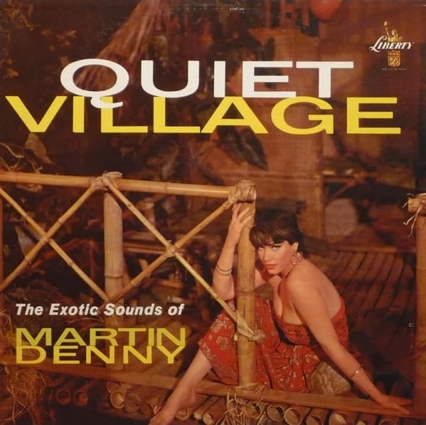 Martin Denny — Quiet Village - The Exotic Sounds Of Martin Denny