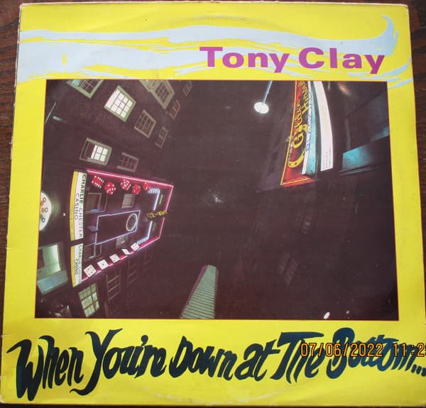 Tony Clay — When Your'e Down At The Bottom...You Can Only Look Up!