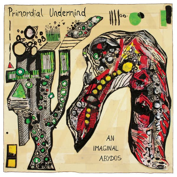 Primordial Undermind — An Imaginal Abydos
