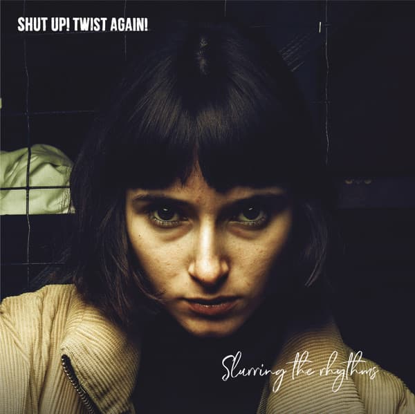 Shut Up! Twist Again! — Slurring The Rhythms