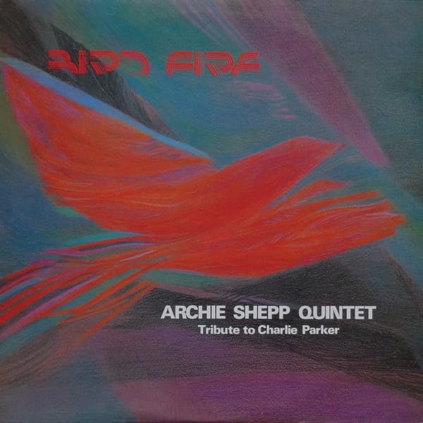 Archie Shepp Quintet — Bird Fire (Tribute To Charlie Parker)