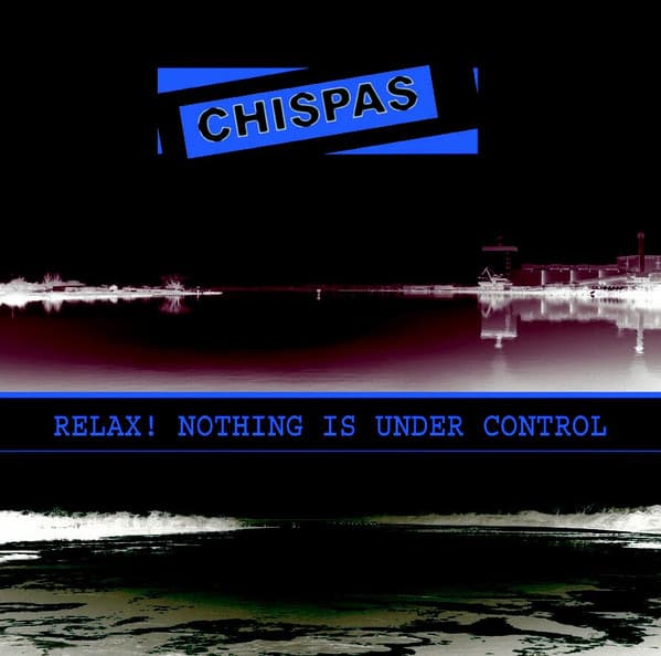 Chispas — Relax! Nothing Is Under Control