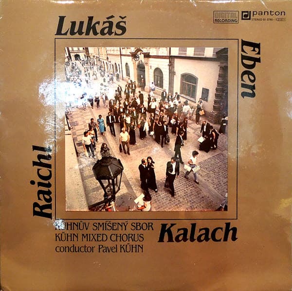 Zdeněk Lukáš, Petr Eben, Miroslav Raichl, Jiří Kalach, Kühn Mixed Choir, Pavel Kühn — Lukáš • Eben • Raichl • Kalach