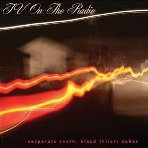 TV On The Radio — Desperate Youth, Blood Thirsty Babes