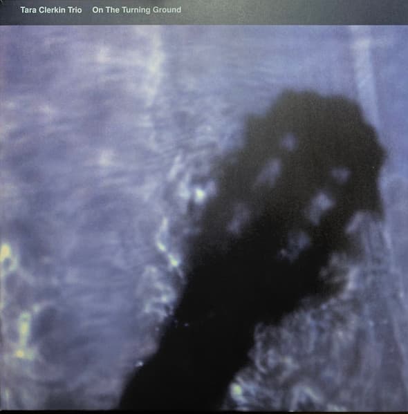 Tara Clerkin Trio — On The Turning Ground