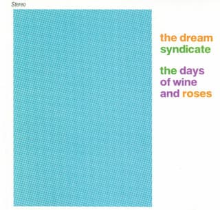 The Dream Syndicate — The Days Of Wine And Roses