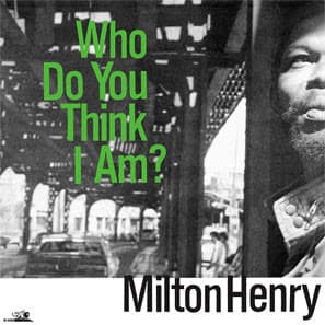 Milton Henry — Who Do You Think I Am?