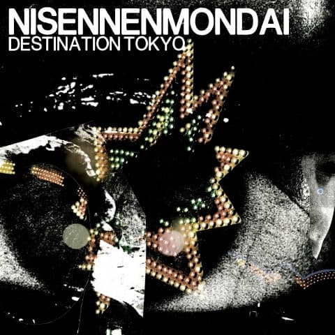 Nisennenmondai — Destination Tokyo