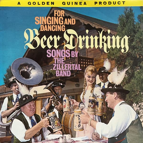 The Zillertal Band — (For Singing And Dancing) Beer Drinking Songs By The Zillertal Band
