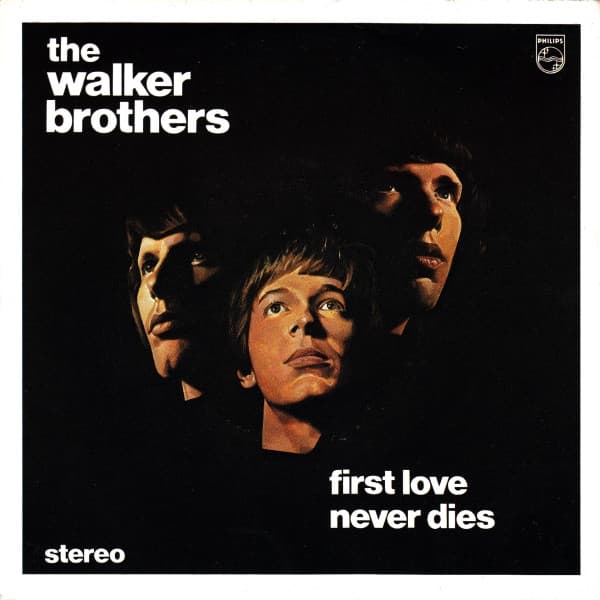 The Walker Brothers — First Love Never Dies / The Sun Ain't Gonna Shine Anymore
