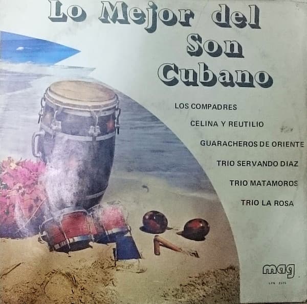 Various, Los Compadres, Trio La Rosa, Celina Y Reutilio, Los Guaracheros De Oriente, Trio Servando Diaz, Los Compadres, Los Guaracheros De Oriente, Los Compadres, Trio Matamoros, Celina Y Reutilio, Trio La Rosa, Los Guaracheros De Oriente, Trio Servando Diaz, Los Compadres — Lo Mejor Del Son Cubano