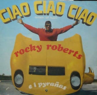Rocky Roberts, I Pirañas — Ciao Ciao Ciao = Chain Of Fools
