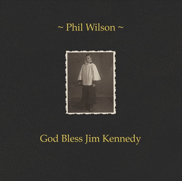 Phil Wilson — God Bless Jim Kennedy