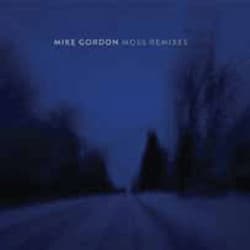 Mike Gordon — Moss Remixes