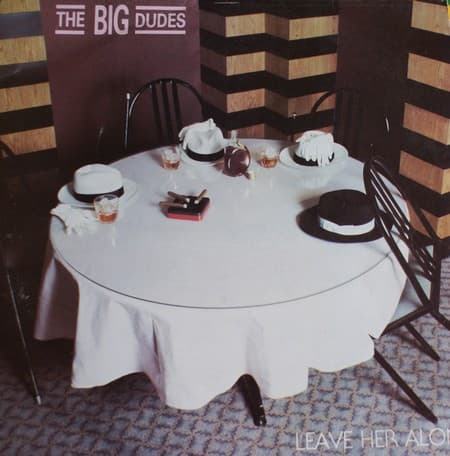 The Big Dudes — Leave Her Alone
