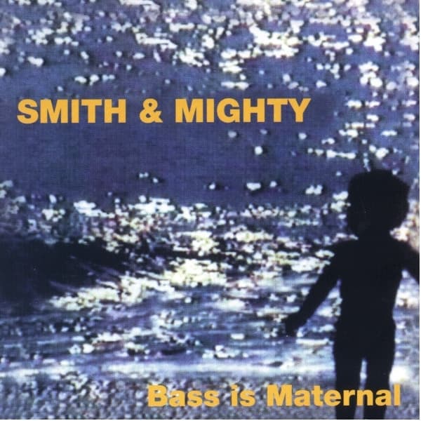 Smith & Mighty — Bass Is Maternal